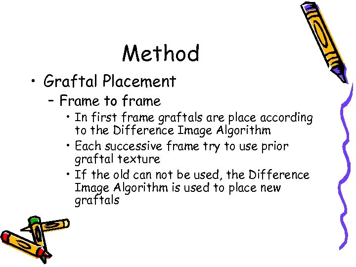 Method • Graftal Placement – Frame to frame • In first frame graftals are