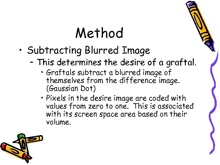 Method • Subtracting Blurred Image – This determines the desire of a graftal. •