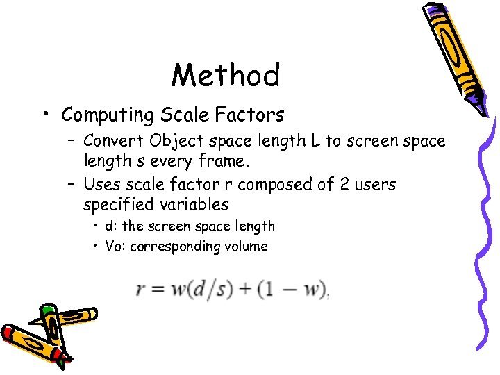 Method • Computing Scale Factors – Convert Object space length L to screen space