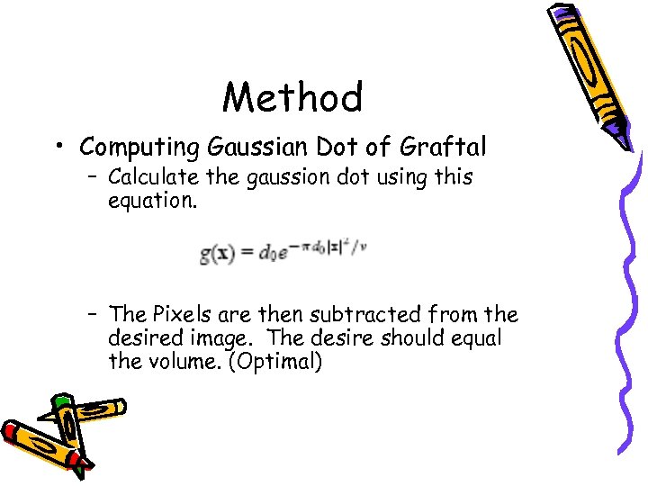 Method • Computing Gaussian Dot of Graftal – Calculate the gaussion dot using this