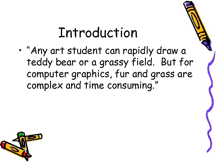 Introduction • “Any art student can rapidly draw a teddy bear or a grassy