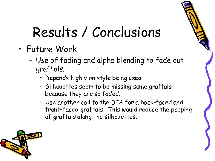 Results / Conclusions • Future Work – Use of fading and alpha blending to
