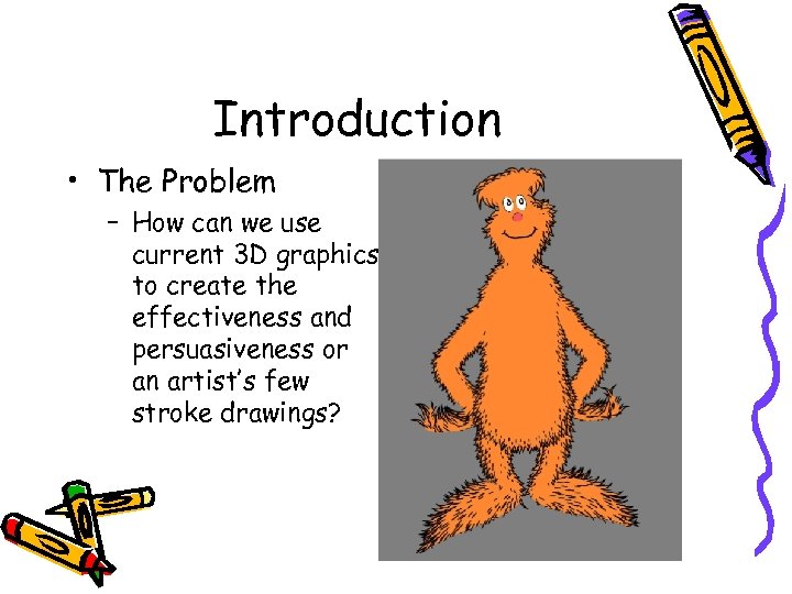 Introduction • The Problem – How can we use current 3 D graphics to