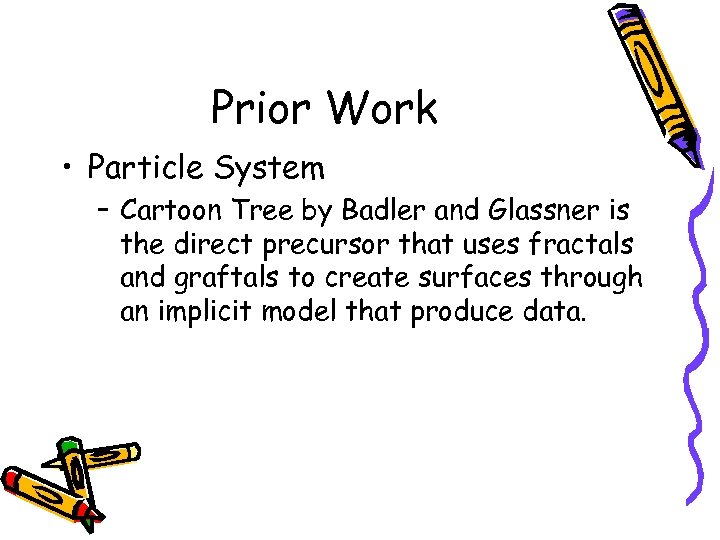 Prior Work • Particle System – Cartoon Tree by Badler and Glassner is the