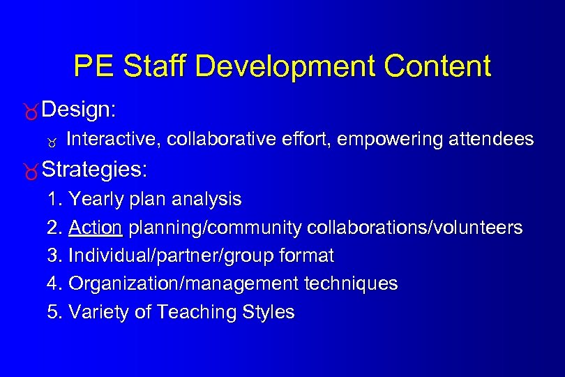 PE Staff Development Content Design: Interactive, collaborative effort, empowering attendees Strategies: 1. Yearly plan