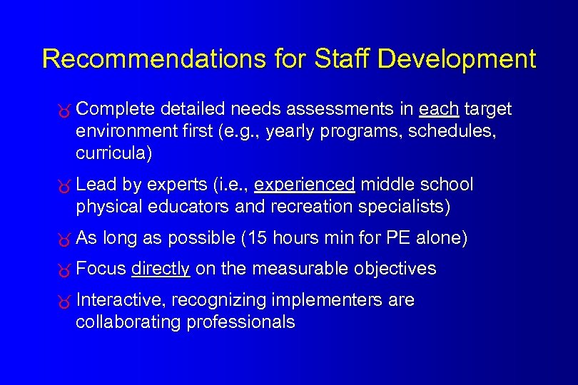Recommendations for Staff Development Complete detailed needs assessments in each target environment first (e.