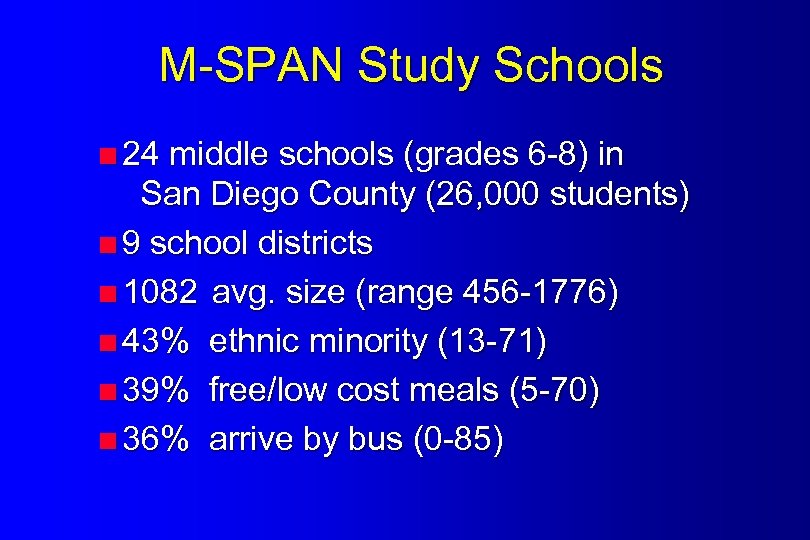 M-SPAN Study Schools <24 middle schools (grades 6 -8) in San Diego County (26,
