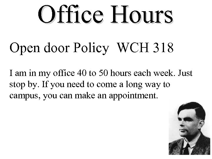 Office Hours Open door Policy WCH 318 I am in my office 40 to