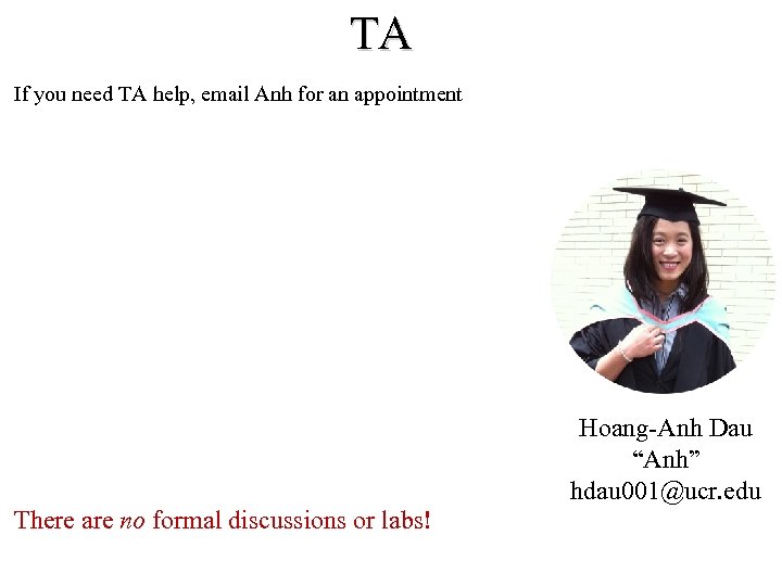TA If you need TA help, email Anh for an appointment Hoang-Anh Dau “Anh”