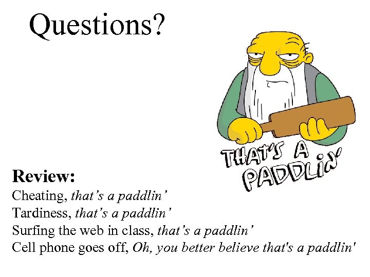 Questions? Review: Cheating, that’s a paddlin’ Tardiness, that’s a paddlin’ Surfing the web in
