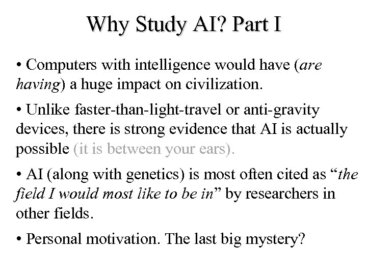 Why Study AI? Part I • Computers with intelligence would have (are having) a