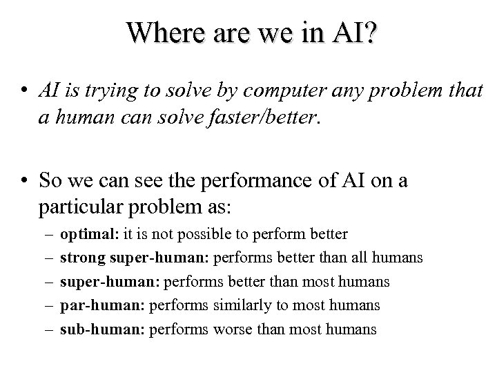 Where are we in AI? • AI is trying to solve by computer any