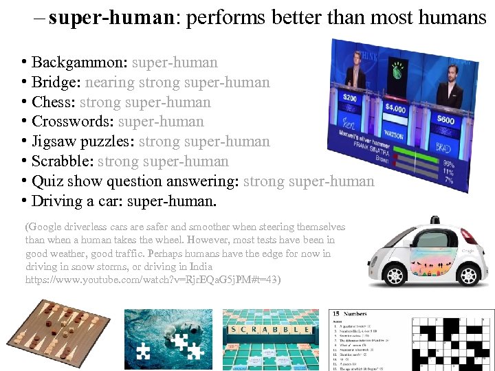 – super-human: performs better than most humans • Backgammon: super-human • Bridge: nearing strong