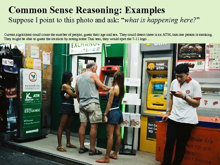 Common Sense Reasoning: Examples Suppose I point to this photo and ask: “what is