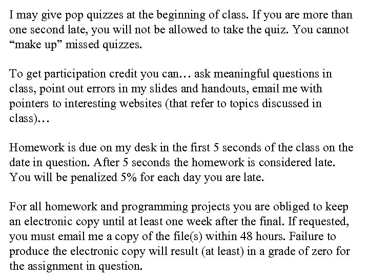 I may give pop quizzes at the beginning of class. If you are more