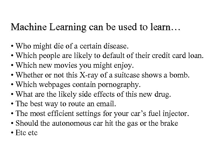 Machine Learning can be used to learn… • Who might die of a certain