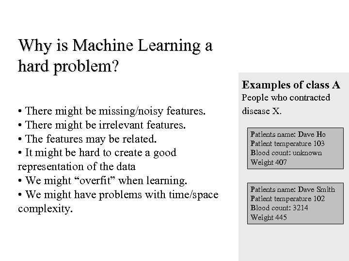 Why is Machine Learning a hard problem? Examples of class A • There might