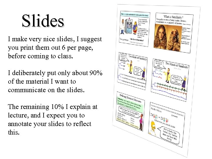 Slides I make very nice slides, I suggest you print them out 6 per