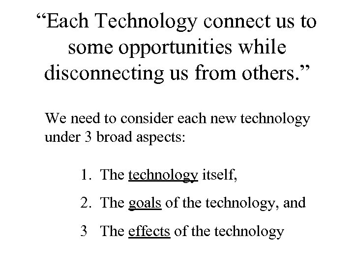 “Each Technology connect us to some opportunities while disconnecting us from others. ” We