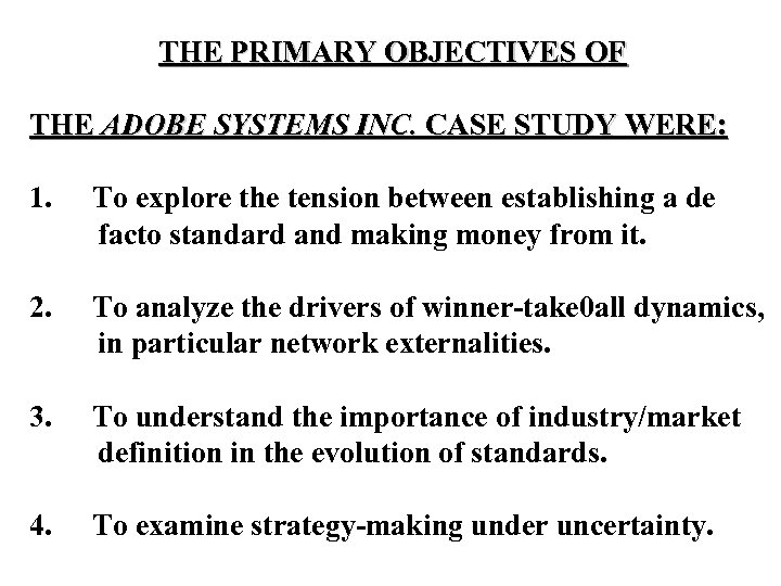 THE PRIMARY OBJECTIVES OF THE ADOBE SYSTEMS INC. CASE STUDY WERE: 1. To explore