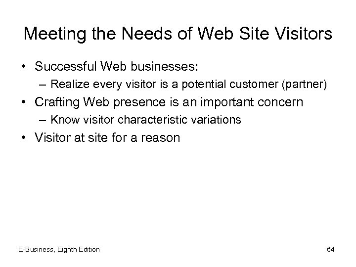 Meeting the Needs of Web Site Visitors • Successful Web businesses: – Realize every
