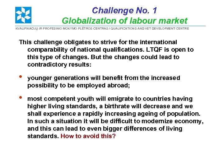 Challenge No. 1 Globalization of labour market KVALIFIKACIJŲ IR PROFESINIO MOKYMO PLĖTROS CENTRAS /