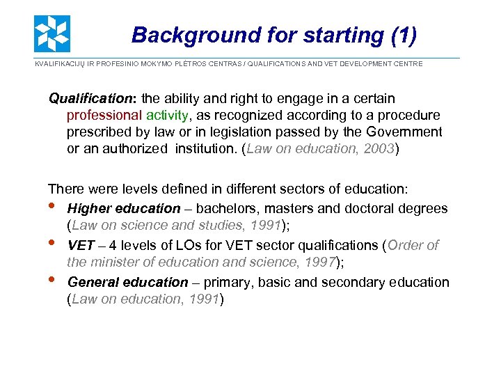 Background for starting (1) KVALIFIKACIJŲ IR PROFESINIO MOKYMO PLĖTROS CENTRAS / QUALIFICATIONS AND VET