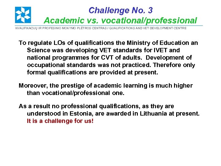 Challenge No. 3 Academic vs. vocational/professional KVALIFIKACIJŲ IR PROFESINIO MOKYMO PLĖTROS CENTRAS / QUALIFICATIONS