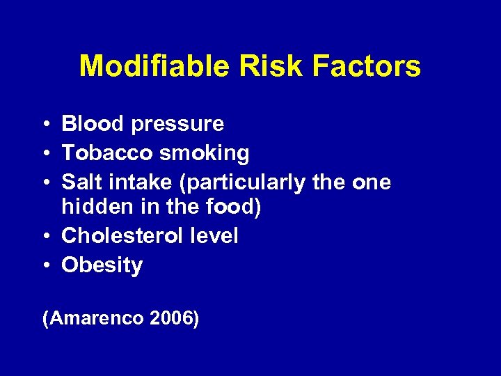Modifiable Risk Factors • Blood pressure • Tobacco smoking • Salt intake (particularly the