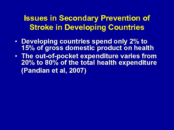 Issues in Secondary Prevention of Stroke in Developing Countries • Developing countries spend only
