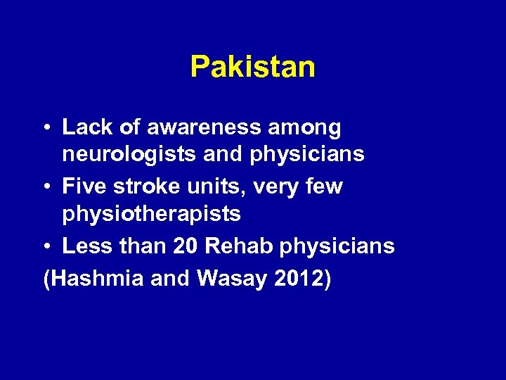 Pakistan • Lack of awareness among neurologists and physicians • Five stroke units, very
