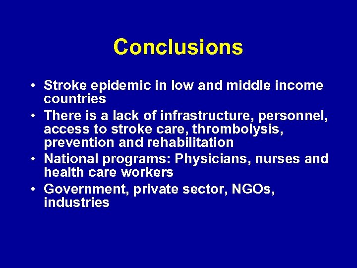 Conclusions • Stroke epidemic in low and middle income countries • There is a