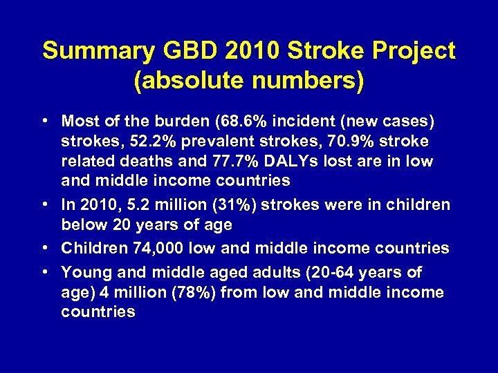 Summary GBD 2010 Stroke Project (absolute numbers) • Most of the burden (68. 6%