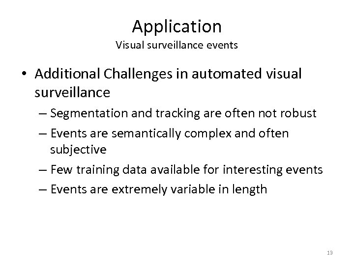 Application Visual surveillance events • Additional Challenges in automated visual surveillance – Segmentation and