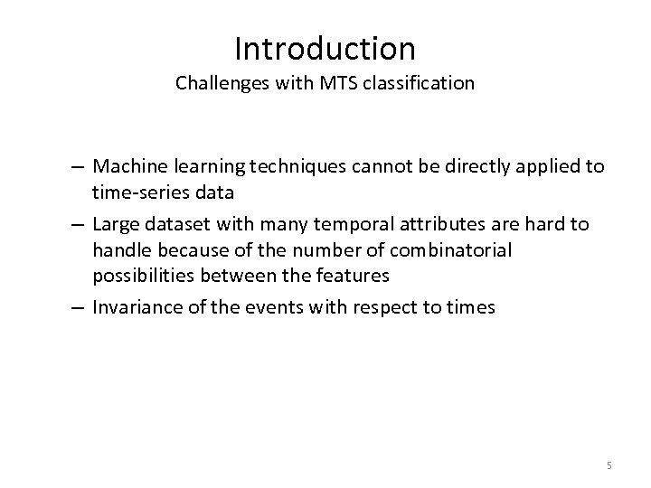 Introduction Challenges with MTS classification – Machine learning techniques cannot be directly applied to