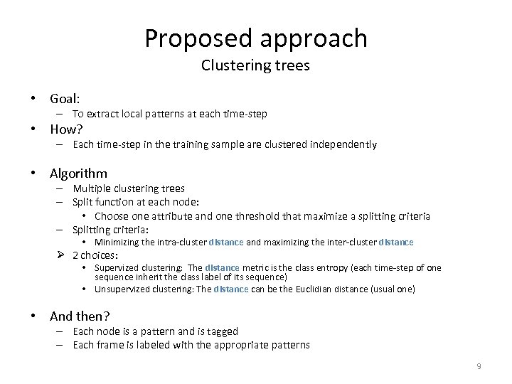 Proposed approach Clustering trees • Goal: – To extract local patterns at each time-step