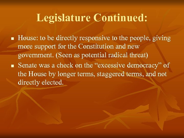 Legislature Continued: n n House: to be directly responsive to the people, giving more