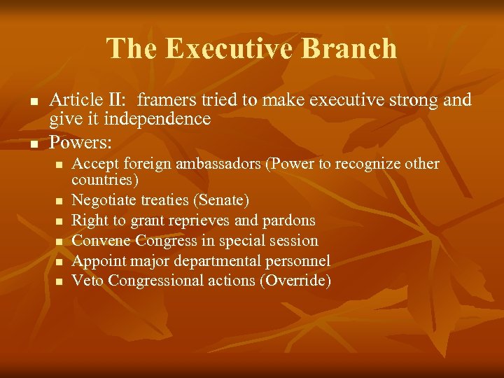 The Executive Branch n n Article II: framers tried to make executive strong and