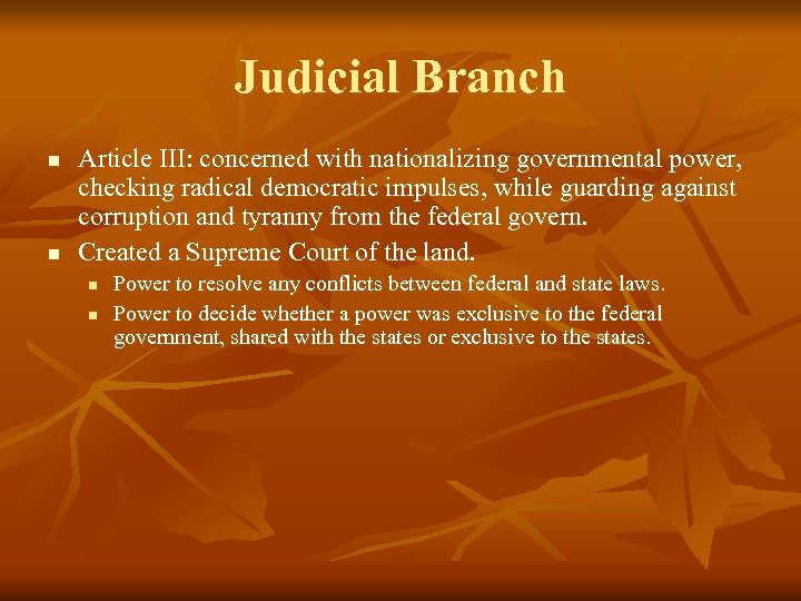 Judicial Branch n n Article III: concerned with nationalizing governmental power, checking radical democratic