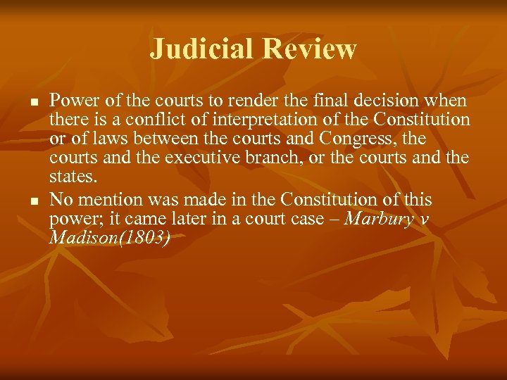 Judicial Review n n Power of the courts to render the final decision when