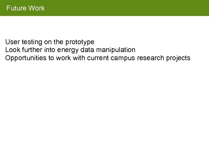 Future Work User testing on the prototype Look further into energy data manipulation Opportunities