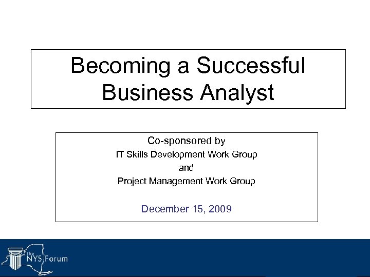 Becoming a Successful Business Analyst Co-sponsored by IT Skills Development Work Group and Project