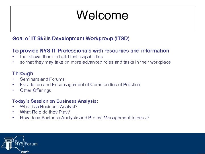 Welcome Goal of IT Skills Development Workgroup (ITSD) To provide NYS IT Professionals with