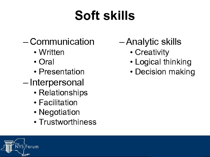 Soft skills – Communication • Written • Oral • Presentation – Interpersonal • Relationships