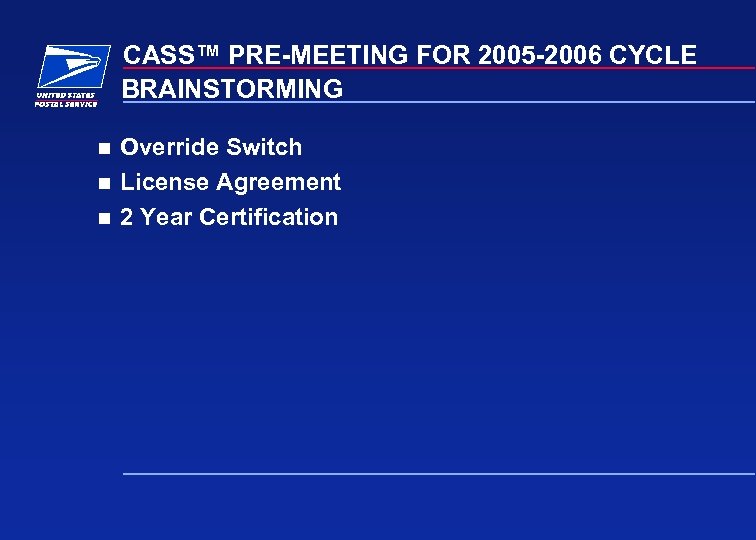 CASS™ PRE-MEETING FOR 2005 -2006 CYCLE BRAINSTORMING n n n Override Switch License Agreement