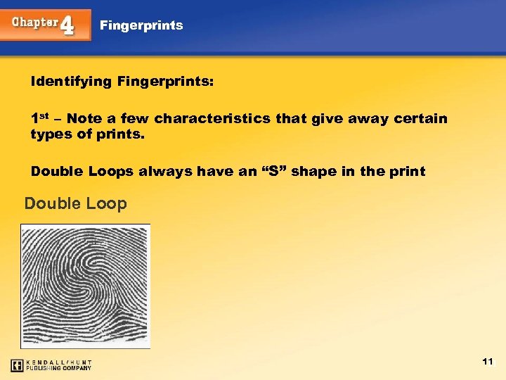 Fingerprints Identifying Fingerprints: 1 st – Note a few characteristics that give away certain