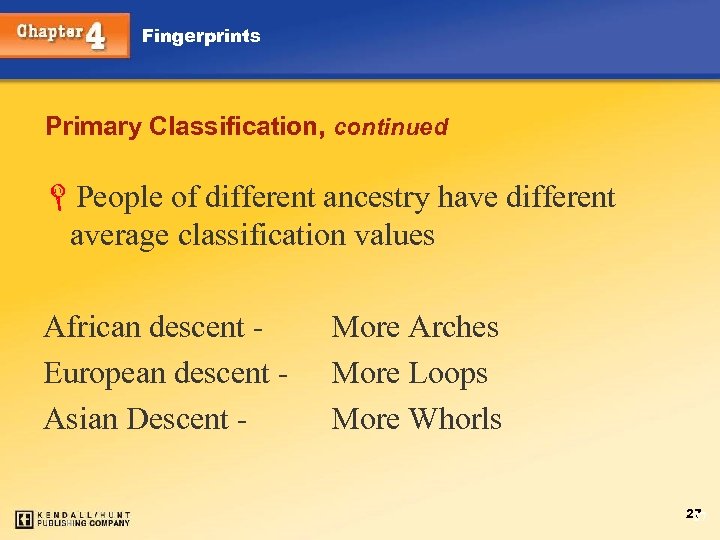 Fingerprints Primary Classification, continued LPeople of different ancestry have different average classification values African