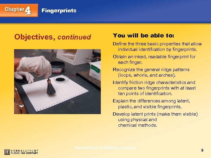 Fingerprints Objectives, continued You will be able to: Define three basic properties that allow
