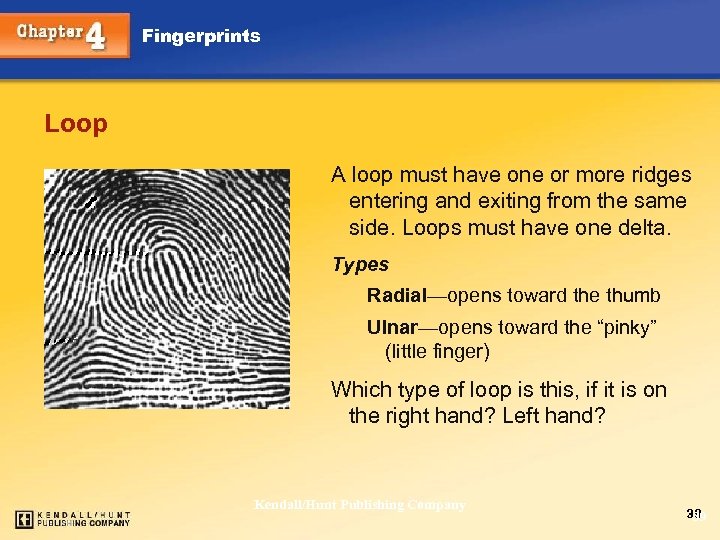 Fingerprints Loop A loop must have one or more ridges entering and exiting from