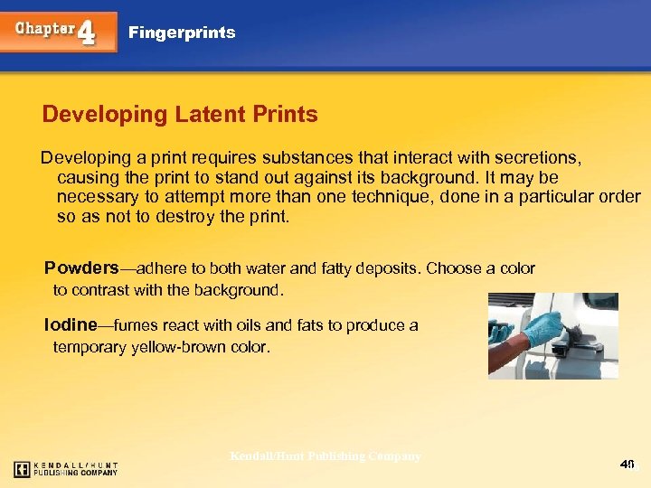 Fingerprints Developing Latent Prints Developing a print requires substances that interact with secretions, causing